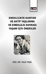 Emeklilikte Kariyer ve Aktif Yaşlanma ve Emeklilik Sonrası Yaşam için Öneriler
