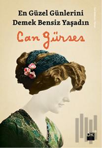 En Güzel Günlerini Demek Bensiz Yaşadın