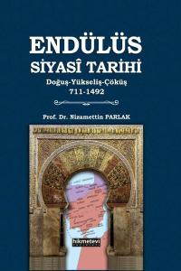 Endülüs Siyasi Tarihi: Tarihi  Doğuş - Yükseliş - Çöküş 711 - 1492