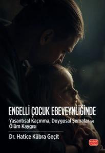 Engelli Çocuk Ebeveynliğinde Yaşantısal Kaçınma Duygusal Şemalar ve Ölüm Kaygısı