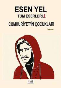 Esen Yel Tüm Eserleri 1 - Cumhuriyet'in Çocukları