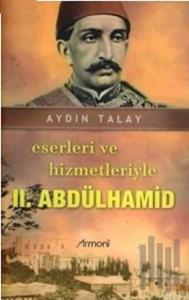Eserleri ve Hizmetleriyle 2. Abdülhamid