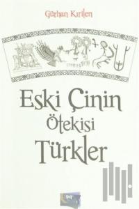 Eski Çinin Ötekisi Türkler
