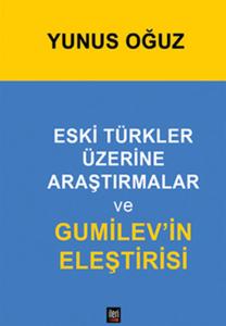 Eski Türkler Üzerine Araştırmalar ve Gumilevi'in Eleştirisi