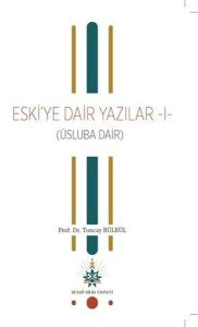 Eski'ye Dair Yazılar 1 (Üsluba Dair)