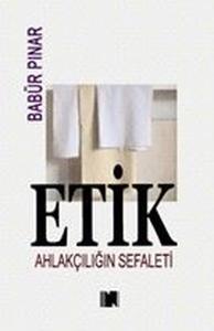 Etik - Ahlakçılığın Sefaleti
