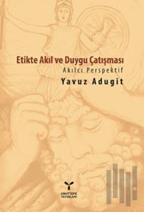 Etikte Akıl ve Duygu Çatışması