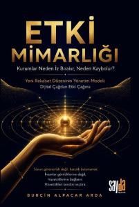 Etki Mimarlığı - Kurumlar Neden İz Bırakır Neden Kaybolur? Yeni Rekabet Düzeninin Yönetim Modeli: D