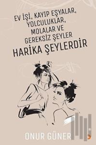 Ev İşi Kayıp Eşyalar Yolculuklar Molalar ve Gereksiz Şeyler Harika Şeylerdir