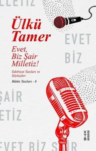 Evet Biz Şair Milletiz! Edebiyat Yazıları ve Söyleşiler-Bütün Yazıları 6
