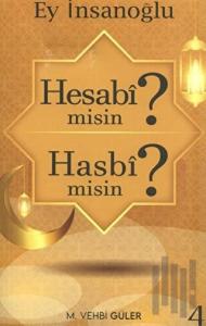 Ey İnsanoğlu Hesabi misin? Hasbi misin?