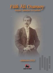 Faik Ali Ozansoy Hayatı, Şahsiyeti ve Eserleri