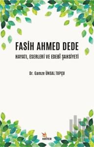 Fasih Ahmed Dede Hayatı, Eserleri ve Edebi Şahsiyeti