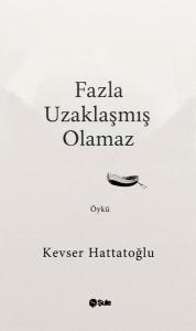Fazla Uzaklaşmış Olamaz