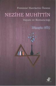 Feminist Hareketin Öznesi Nezihe Muhittin Hayatı ve Romancılığı