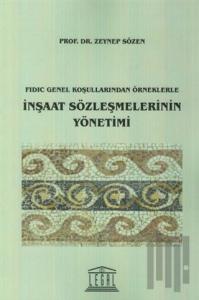 Fidic Genel Koşullarından Örneklerle İnşaat Sözleşmelerinin Yönetimi