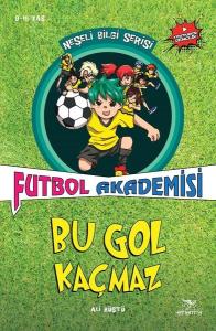Futbol Akademisi Bu Gol Kaçmaz-Neşeli Bilgi Serisi 6.Kitap