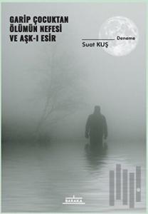 Garip Çocuktan Ölümün Nefesi ve Aşk-ı Esir
