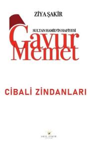 Gavur Memet - Cibali Zindanları Sultan Hamid'in Hafiyesi