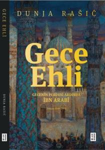 Gece Ehli - Gecenin Perdesi Ardında İbn Arabi