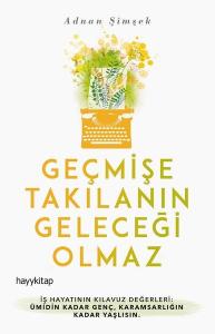 Geçmişe Takılanın Geleceği Olmaz