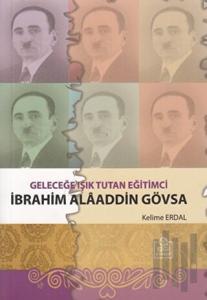 Geleceğe Işık Tutan Eğitimci İbrahim Alaaddin Gövsa