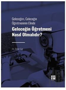 Geleceğim, Geleceğin Öğretmeninin Elinde Geleceğin Öğretmeni Nasıl Olmalıdır?