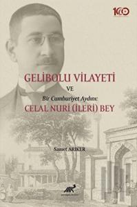 Gelibolu Vilayeti Bir Cumhuriyet Aydını: Celal Nuri (İleri) Bey