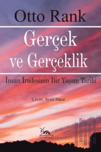 Gerçek ve Gerçeklik - İnsan İradesinin Bir Yaşam Tarihi
