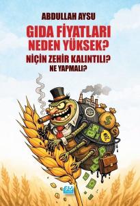 Gıda Fiyatları Neden Yüksek? Niçin Zehir Kalıntılı? Ne Yapmalı?