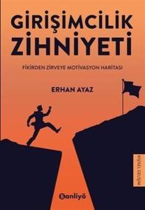 Girişimcilik Zihniyeti - Fikirden Zirveye Motivasyon Haritası