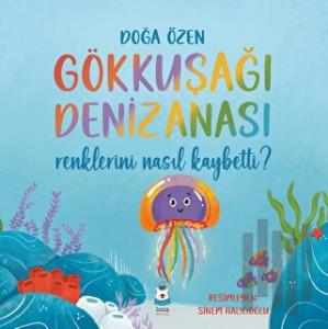 Gökkuşağı Denizanası Renklerini Nasıl Kaybetti?