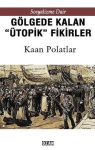Gölgede Kalan Ütopik Fikirler - Sosyalizme Dair