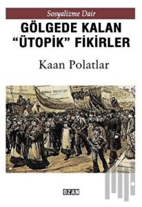 Gölgede Kalmış ''Ütopik'' Fikirler