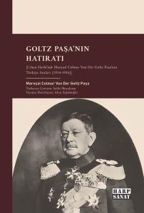 Goltz Paşa'nın Hatıratı - Cihan Harbi'nde Mareşal Colmar Von Der Goltz Paşa