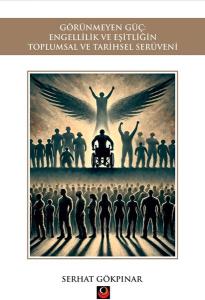 Görünmeyen Güç - Engellilik ve Eşitliğin Toplumsal ve Tarihsel Serüveni