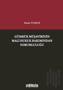 Gümrük Müşavirinin Mali Hukuk Bakımından Sorumluluğu (Ciltli)