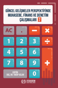 Güncel Gelişmeler Perspektifinde Muhasebe, Finans ve Denetim Çalışmaları 2