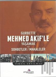 Gurbette Mehmed Akif’le Yaşamak ve Sohbetler Makaleler