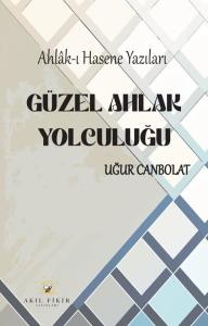Güzel Ahlak Yolculuğu: Ahlak-ı Hasene Yazıları