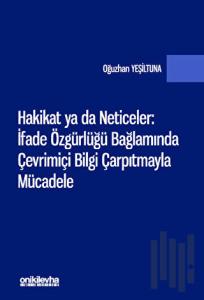 Hakikat ya da Neticeler: İfade Özgürlüğü Bağlamında Çevrimiçi Bilgi Çarpıtmayla Mücadele