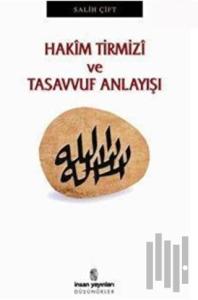 Hakim Tirmizi ve Tasavvuf Anlayışı