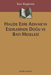 Halide Edip Adıvar'ın Eserlerinde Doğu ve Batı Meselesi