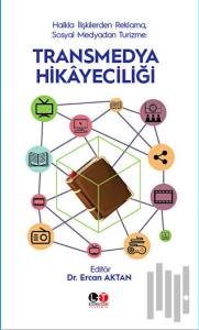 Halkla İlişkilerden Reklama, Sosyal Medyadan Turizme: Transmedya Hikayeciliği