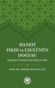 Hanefi Fıkıh ve Usulünün Doğuşu - Şeybani'nin el-Asl Adlı Eserinin Tanıtım ve Tahlili