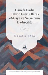 Hanefi Hadis Tahric Eseri Olarak el - Gaye ve Seruci'nin Hadisçiliği