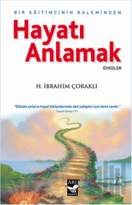 Hayatı Anlamak : Bir Eğitimcinin Kaleminden