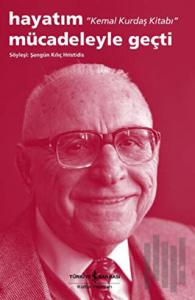 Hayatım Mücadeleyle Geçti - Kemal Kurdaş Kitabı