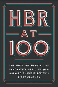 HBR at 100: The Most Influential and Innovative Articles from Harvard Business Review's First Centur (Ciltli)