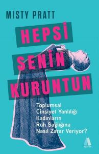 Hepsi Senin Kuruntun - Toplumsal Cinsiyet Yanlılığı Kadınların Ruh Sağlığına Nasıl Zarar Veriyor?